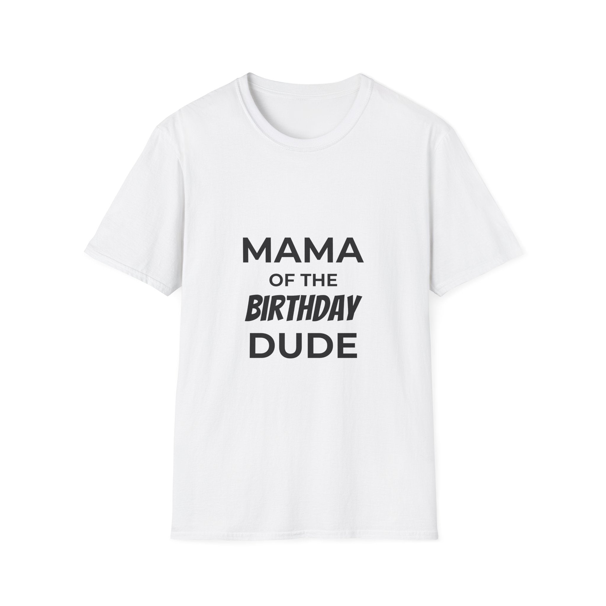 Mama of the Birthday Dude T-Shirt — Funny Mom Birthday Tee