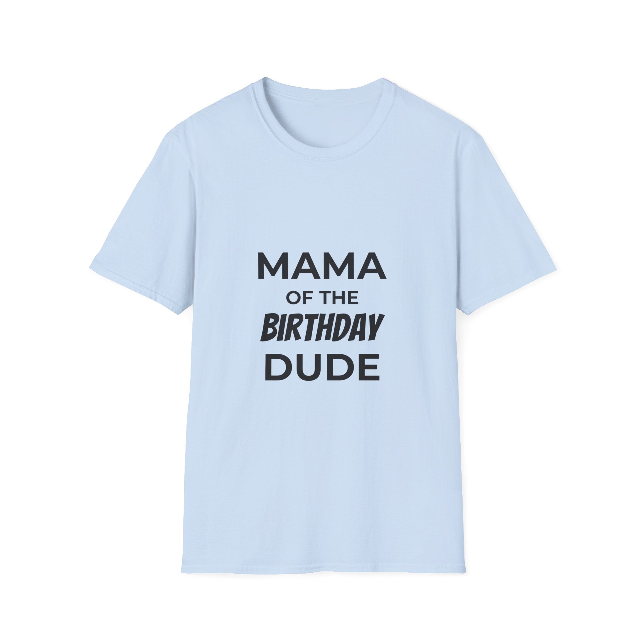 Mama of the Birthday Dude T-Shirt — Funny Mom Birthday Tee
