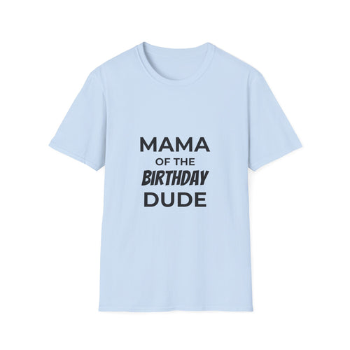 Mama of the Birthday Dude T-Shirt — Funny Mom Birthday Tee